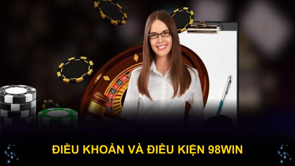 Tổng hợp điều kiện điều khoản và điều kiện 98WIN dành cho người dùng