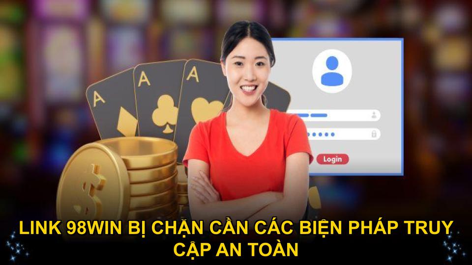 Link 98WIN bị chặn cần các biện pháp truy cập an toàn